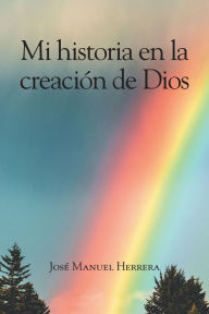 Title: Mi historia en la creación de Dios, Author: JosÃ Manuel Herrera