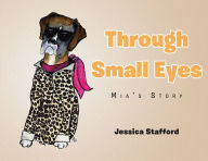 Title: Through Small Eyes: Mia's Story, Author: Jessica Stafford