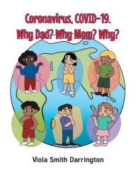 Title: Coronavirus, COVID-19. Why Dad? Why Mom? Why?, Author: Viola Smith Darrington