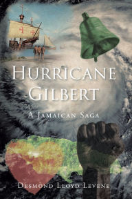 Title: Hurricane Gilbert: A Jamaican Saga, Author: Desmond Lloyd Levene