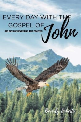 Every Day With The Gospel Of John: 365 Days Devotions And Prayers