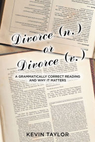 Title: Divorce (n.) or Divorce (v.): A Grammatically Correct Reading and Why It Matters, Author: Kevin Taylor