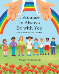 Title: I Promise to Always Be with You: God's Promise for Children, Author: Karen Franceschini