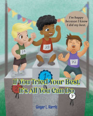 Title: If You Tried Your Best, It's All You Can Do, Author: Ginger L. Harris