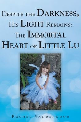 Despite The Darkness, His Light Remains: Immortal Heart of Little Lu