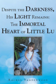 Title: The Immortal Heart of Little Lu, Author: Rachel Vanderwood