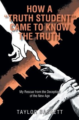 How a "Truth Student" Came to Know the Truth: My Rescue from Deception of New Age