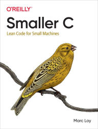 Title: Smaller C: Lean Code for Small Machines, Author: Marc Loy