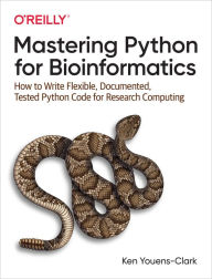 Title: Mastering Python for Bioinformatics: How to Write Flexible, Documented, Tested Python Code for Research Computing, Author: Ken Youens-Clark