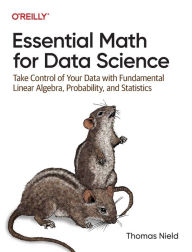 Downloading free ebooks to ipad Essential Math for Data Science: Take Control of Your Data with Fundamental Linear Algebra, Probability, and Statistics by Thomas Nield  9781098102937 English version