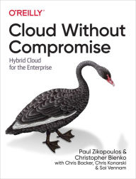 Title: Cloud Without Compromise: Hybrid Cloud for the Enterprise, Author: Paul Zikopoulos
