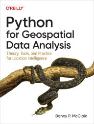 Title: Python for Geospatial Data Analysis: Theory, Tools, and Practice for Location Intelligence, Author: Bonny McClain