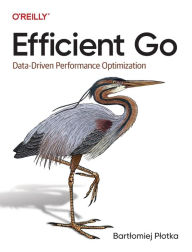 Title: Efficient Go: Data-Driven Performance Optimization, Author: Bartlomiej Plotka
