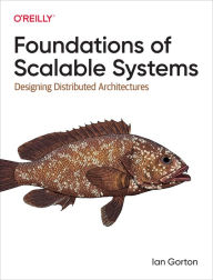Title: Foundations of Scalable Systems: Designing Distributed Architectures, Author: Ian Gorton