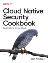 Title: Cloud Native Security Cookbook, Author: Josh Armitage