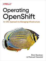 Title: Operating OpenShift: An SRE Approach to Managing Infrastructure, Author: Rick Rackow