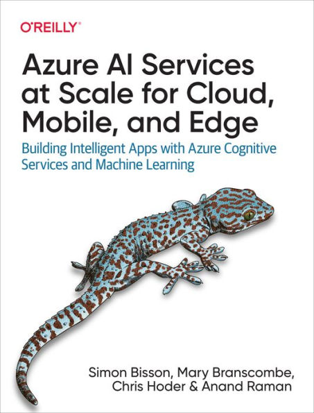 Azure AI Services at Scale for Cloud, Mobile, and Edge: Building Intelligent Apps with Cognitive Machine Learning