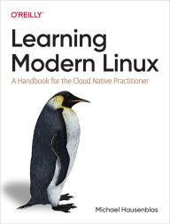 Title: Learning Modern Linux: A Handbook for the Cloud Native Practitioner, Author: Michael Hausenblas