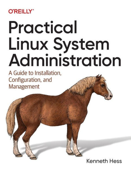 Practical Linux System Administration: A Guide to Installation, Configuration, and Management