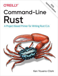 Title: Command-Line Rust: A Project-Based Primer for Writing Rust CLIs, Author: Ken Youens-Clark