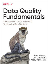 Title: Data Quality Fundamentals: A Practitioner's Guide to Building Trustworthy Data Pipelines, Author: Barr Moses