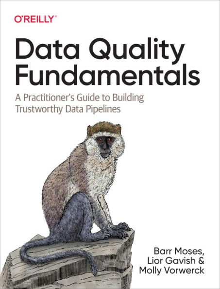 Data Quality Fundamentals: A Practitioner's Guide to Building Trustworthy Pipelines