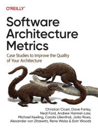 Title: Software Architecture Metrics: Case Studies to Improve the Quality of Your Architecture, Author: Christian Ciceri