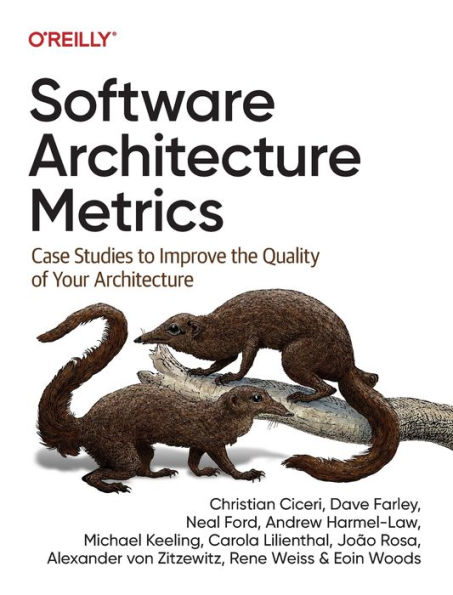 Software Architecture Metrics: Case Studies to Improve the Quality of Your
