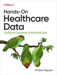 Title: Hands-On Healthcare Data: Taming the Complexity of Real-World Data, Author: Andrew Nguyen