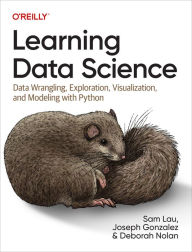 Title: Learning Data Science: Data Wrangling, Exploration, Visualization, and Modeling with Python, Author: Sam Lau
