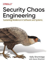 Title: Security Chaos Engineering: Sustaining Resilience in Software and Systems, Author: Kelly Shortridge