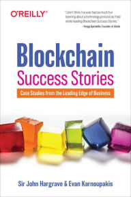 Title: Blockchain Success Stories: Case Studies from the Leading Edge of Business, Author: Sir John Hargrave