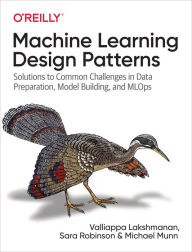 Download textbooks free pdf Machine Learning Design Patterns: Solutions to Common Challenges in Data Preparation, Model Building, and MLOps by Valliappa Lakshmanan, Sara Robinson, Michael Munn DJVU RTF 9781098115784