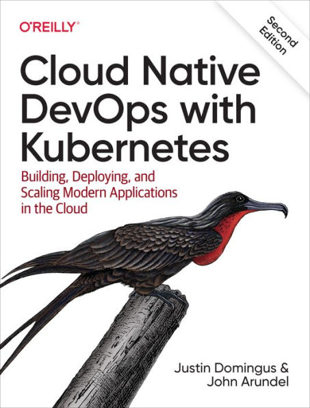 Cloud Native DevOps with Kubernetes: Building, Deploying, and Scaling Modern Applications the