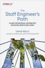 Title: The Staff Engineer's Path: A Guide for Individual Contributors Navigating Growth and Change, Author: Tanya Reilly