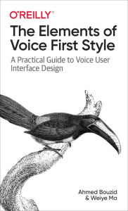 Title: The Elements of Voice First Style: A Practical Guide to Voice User Interface Design, Author: Ahmed Bouzid