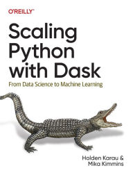 Title: Scaling Python with Dask: From Data Science to Machine Learning, Author: Holden Karau