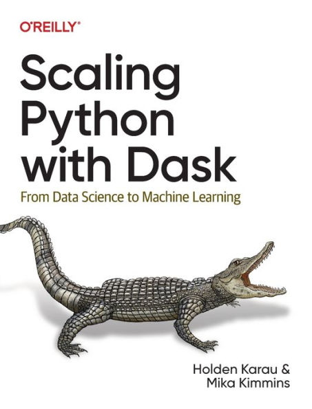 Scaling Python with Dask: From Data Science to Machine Learning