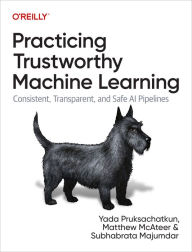 Title: Practicing Trustworthy Machine Learning: Consistent, Transparent, and Fair AI Pipelines, Author: Yada Pruksachatkun