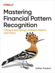 Title: Mastering Financial Pattern Recognition: Finding and Back-Testing Candlestick Patterns with Python, Author: Sofien Kaabar