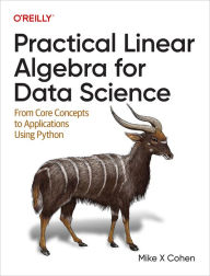 Title: Practical Linear Algebra for Data Science: From Core Concepts to Applications Using Python, Author: Mike X Cohen