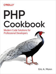 Title: PHP Cookbook: Modern Code Solutions for Professional Developers, Author: Eric A. Mann