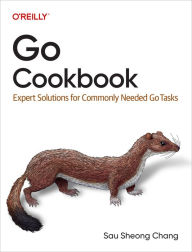 Title: Go Cookbook: Expert Solutions for Commonly Needed Go Tasks, Author: Sau Sheong Chang