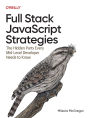 Full Stack JavaScript Strategies: The Hidden Parts Every Mid-Level Developer Needs to Know