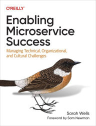 Title: Enabling Microservice Success: Managing Technical, Organizational, and Cultural Challenges, Author: Sarah Wells