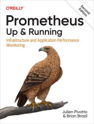 Title: Prometheus: Up & Running: Infrastructure and Application Performance Monitoring, Author: Julien Pivotto