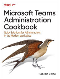 Title: Microsoft Teams Administration Cookbook: Quick Solutions for Administrators in the Modern Workplace, Author: Fabrizio Volpe