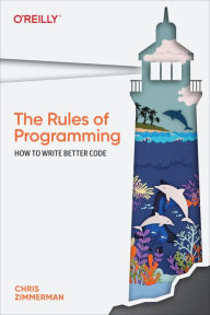 Title: The Rules of Programming: How to Write Better Code, Author: Chris Zimmerman