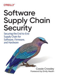 Title: Software Supply Chain Security: Securing the End-to-End Supply Chain for Software, Firmware, and Hardware, Author: Cassie Crossley