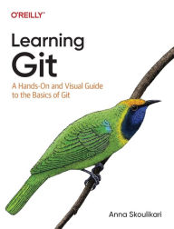 Title: Learning Git: A Hands-On and Visual Guide to the Basics of Git, Author: Anna Skoulikari